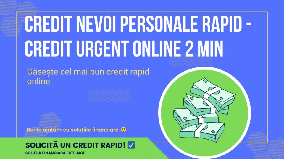 Credit nevoi personale rapid - Credit Urgent Online 2 min