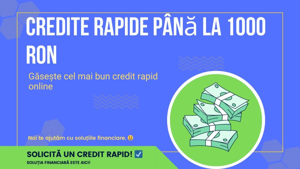 Credite rapide până la 1000 RON