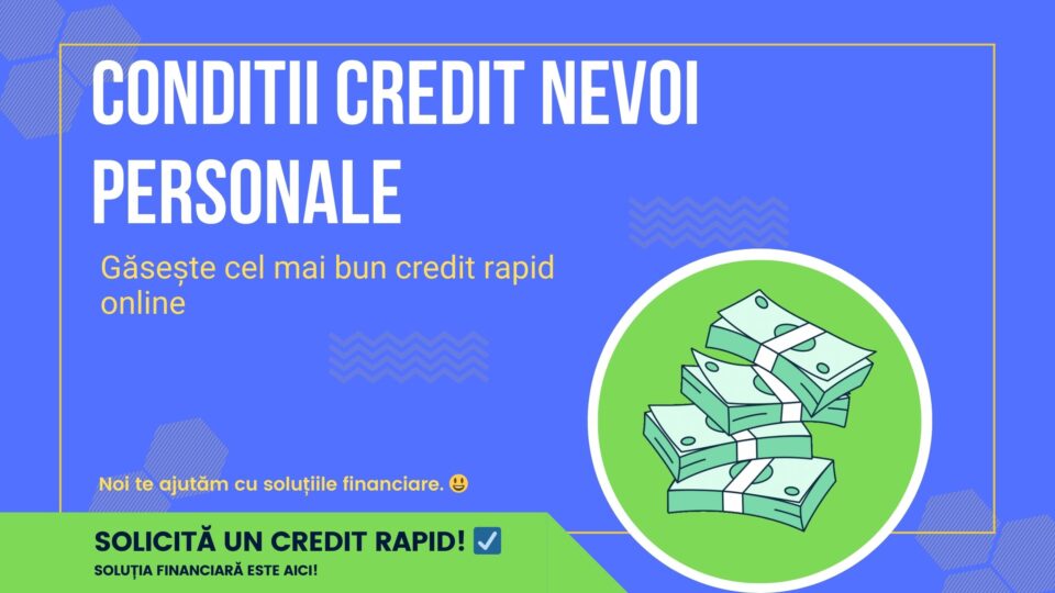 Conditii credit nevoi personale