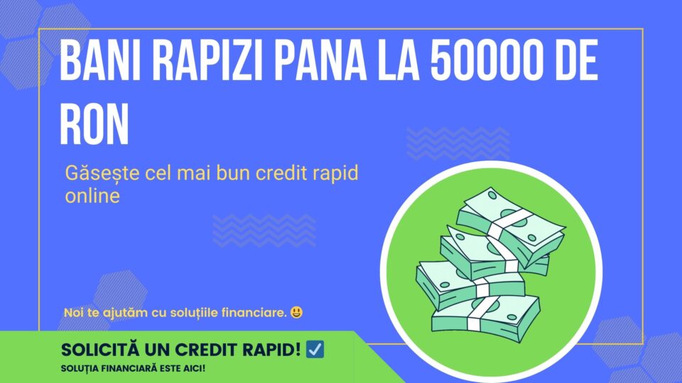 Bani rapizi pana la 50000 de RON