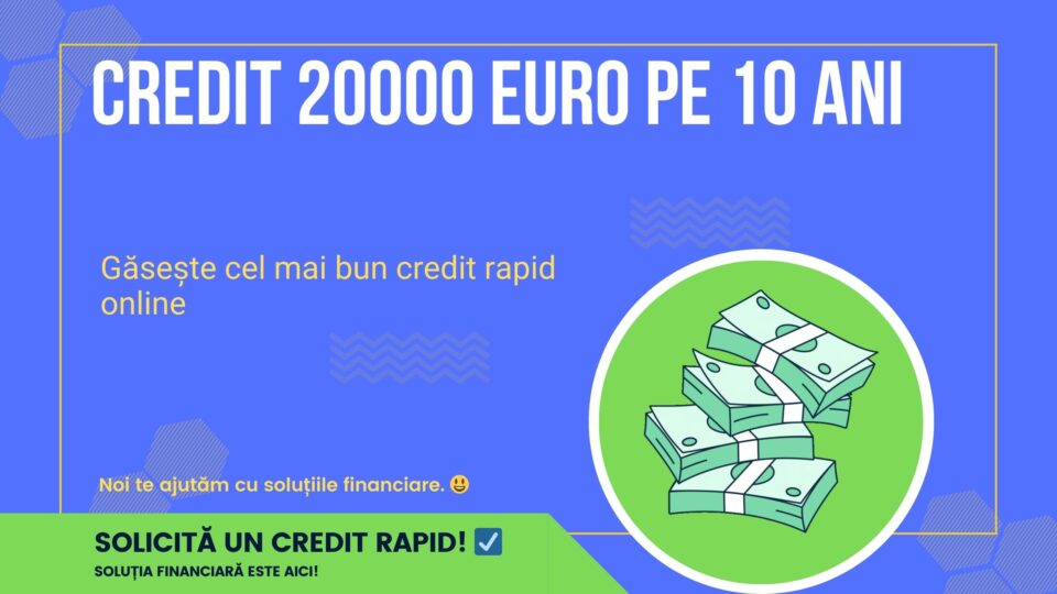 Credit 20000 euro pe 10 ani