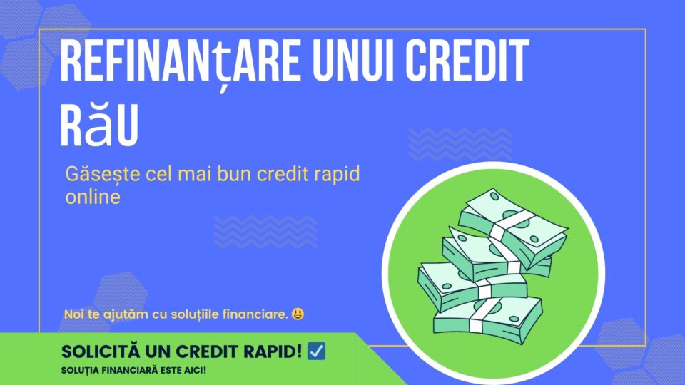 Refinanțare unui credit rău