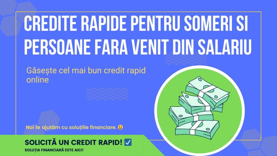 Credite Rapide pentru someri si persoane fara Venit din salariu