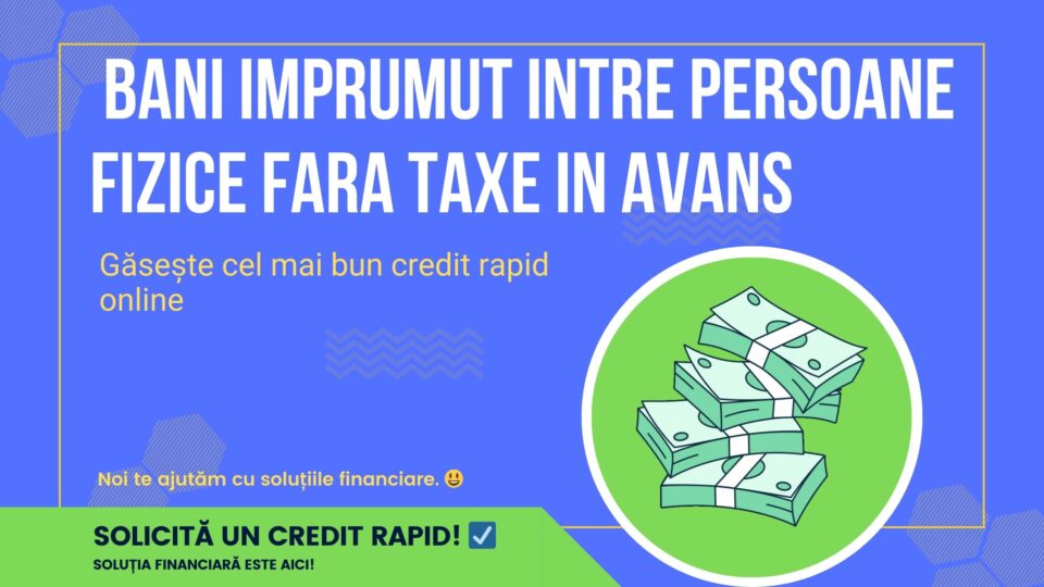 Bani imprumut intre persoane fizice fara taxe in avans