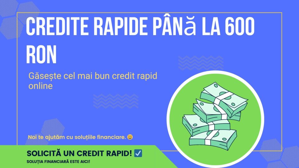 Credite rapide până la 600 RON